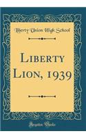Liberty Lion, 1939 (Classic Reprint)