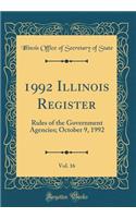 1992 Illinois Register, Vol. 16: Rules of the Government Agencies; October 9, 1992 (Classic Reprint)