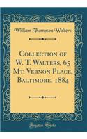 Collection of W. T. Walters, 65 Mt. Vernon Place, Baltimore, 1884 (Classic Reprint)