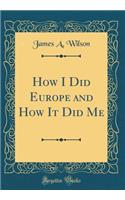 How I Did Europe and How It Did Me (Classic Reprint)