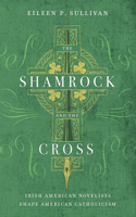 The Shamrock and the Cross: Irish American Novelists Shape American Catholicism(English)