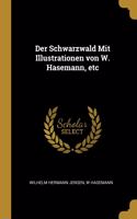 Der Schwarzwald Mit Illustrationen von W. Hasemann, etc