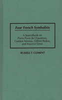 Four French Symbolists: A Sourcebook on Pierre Puvis de Chavannes, Gustave Moreau, Odilon Redon, and Maurice Denis