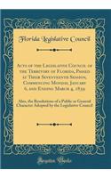 Acts of the Legislative Council of the Territory of Florida, Passed at Their Seventeenth Session, Commencing Monday, January 6, and Ending March 4, 1839: Also, the Resolutions of a Public or General Character Adopted by the Legislative Council