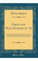 Paris, and Half-Europe in '78: The Paris Exposition of 1878, Its Side-Shows and Excursions; Including Travel and Adventure in Belgium, Germany, on the Rhine, Across the Swiss Alps