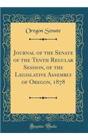 Journal of the Senate of the Tenth Regular Session, of the Legislative Assembly of Oregon, 1878 (Classic Reprint)