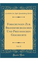 Forschungen Zur Brandenburgischen Und Preuï¿½ischen Geschichte, Vol. 15 (Classic Reprint)