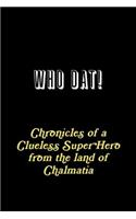 WHO DAT! Chronicles of a Clueless Super Hero from the land of Chalmatia