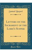 Letters on the Sacrament of the Lord's Supper (Classic Reprint)