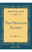 The Princess Elopes (Classic Reprint)