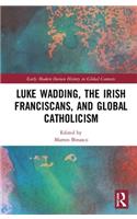 Luke Wadding, the Irish Franciscans, and Global Catholicism