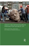 Identity and Nation Building in Everyday Post-Socialist Life