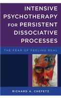 Intensive Psychotherapy for Persistent Dissociative Processes: The Fear of Feeling Real(0 Norton Series on Interpersonal Neurobiology)