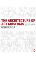 The Architecture of Art Museums: A Decade of Design: 2000 - 2010