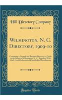 Wilmington, N. C. Directory, 1909-10: Containing a General and Business Directory, a Guide to the Streets of Wilmington, N. C., Together With Much Useful Information Classified as Miscellaneous (Classic Reprint)