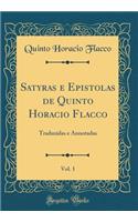 Satyras E Epistolas de Quinto Horacio Flacco, Vol. 1: Traduzidas E Annotadas (Classic Reprint): Traduzidas E Annotadas (Classic Reprint)