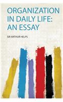 Organization in Daily Life: an Essay