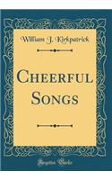 Cheerful Songs (Classic Reprint)