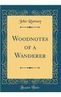 Woodnotes of a Wanderer (Classic Reprint)