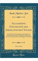 Allgemeine Geschichte Des Israelitischen Volkes, Vol. 1 of 2: Sowohl Seines Zweimaligen Staatslebens ALS Auch Der Zerstreuten Gemeinden Und Secten, Bis in Die Neueste Zeit, in Gedrï¿½ngter Uebersicht (Classic Reprint): Sowohl Seines Zweimaligen Staatslebens ALS Auch Der Zerstreuten Gemeinden Und Secten, Bis in Die Neueste Zeit, in Gedrï¿½ngter Uebersicht (Classic R