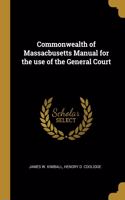 Commonwealth of Massacbusetts Manual for the use of the General Court
