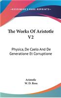 Works Of Aristotle V2: Physica, De Caelo And De Generatione Et Corruptione