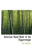 American Hand Book of the Daguerrotype