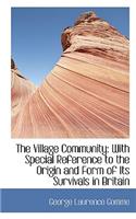 The Village Community: With Special Reference to the Origin and Form of Its Survivals in Britain