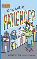 Do You Have Any Patience?