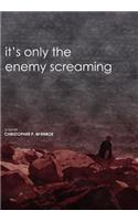 It's Only the Enemy Screaming