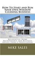 How To Start and Run Your Own Window Cleaning Business