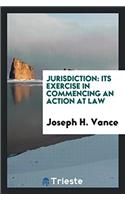 Jurisdiction: Its Exercise in Commencing an Action at Law