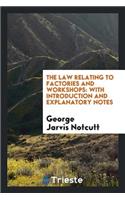The Law Relating to Factories and Workshops