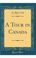 A Tour in Canada (Classic Reprint)