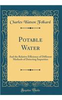 Potable Water: And the Relative Efficiency of Different Methods of Detecting Impurities (Classic Reprint)