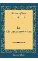 Le RÃ©surrectionniste (Classic Reprint)