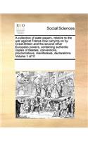 A Collection of State Papers, Relative to the War Against France Now Carrying on by Great-Britain and the Several Other European Powers, Containing Authentic Copies of Treaties, Conventions, Proclamations, Manifestoes, Declarations Volume 1 of 11