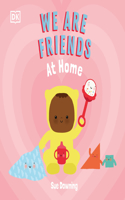 We Are Friends: At Home: Friends Can Be Found Everywhere We Look