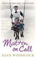 Matron on Call: More true stories of a 1960s NHS nurse