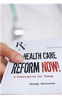 Health Care Reform Now!: A Prescription for Change