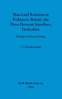 Man-Land Relations in Prehistoric Britain - the Dove-Derwent Interfluve, Derbyshire