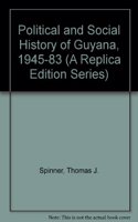 A Political And Social History Of Guyana, 1945-1983