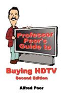 Professor Poor's Guide to Buying HDTV - Second Edition