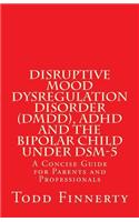Disruptive Mood Dysregulation Disorder (DMDD), ADHD and the Bipolar Child Under DSM-5