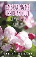 Embracing Me Inside and Out: All Wrapped Up in the Lord