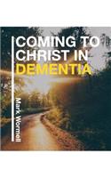 Coming to Christ in Dementia