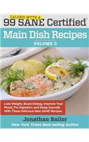 99 Calorie Myth and SANE Certified Main Dish Recipes Volume 3
