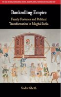 Bankrolling Empire: Family Fortunes and Political Transformation in Mughal India (South Asia Edition)