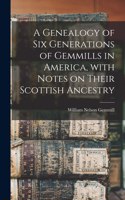 Genealogy of Six Generations of Gemmills in America, With Notes on Their Scottish Ancestry