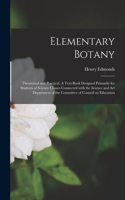 Elementary Botany: Theoretical and Practical. A Text-book Designed Primarily for Students of Science Classes Connected With the Science and Art Department of the Commi